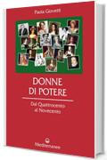 Donne di potere: Dal Quattrocento al Novecento