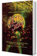 Crisco Disco: Disco music & clubbing gay negli anni '70 - '80