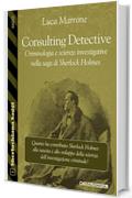 Consulting Detective. Criminologia e scienze investigative nella saga di Sherlock Holmes