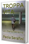 TROPPA VITA: Un Diario Estremo