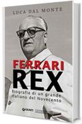 Ferrari Rex: Biografia di un grande italiano del Novecento