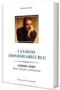 I famosi impermeabili blu: Leonard Cohen. Storie, interviste e testimonianze