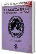 La Stanza Rossa e altre storie di fantasmi: Edizione integrale e annotata