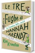 Le tre fughe di Hannah Arendt: La tirannia della verità