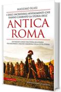 I dieci incredibili avvenimenti che hanno cambiato la storia dell'antica Roma