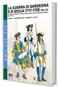 LA GUERRA DI SARDEGNA E DI SICILIA 1717-1720 Vol. 3/1: Gli eserciti contrapposti: Savoia, Spagna, Austria - Parte 3/1 (Soldiers, Weapons & Uniforms 700 15)