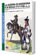 La Guerra di Sardegna e di Sicilia 1717-1720  vol. 3/2: Gli eserciti contrapposti: Savoia, Spagna, Austria - Parte 3/2 (Soldiers, Weapons & Uniforms 700 16)