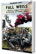 Fall Weiss: I reparti combattenti SS in Polonia settembre 1939 (Ritterkreuz Special Vol. 13)