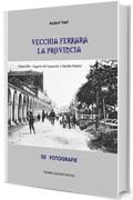 Vecchia Ferrara, La provincia: 50 fotografie