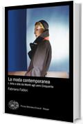 La moda contemporanea: I. Arte e stile da Worth agli anni Cinquanta (Piccola biblioteca Einaudi. Big)