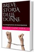 BREVE STORIA DELLE DONNE: tra emarginazione ed emancipazione