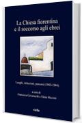 La Chiesa fiorentina e il soccorso agli ebrei: Luoghi, istituzioni, percorsi (1943-1944)