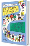 L'Europa in viaggio: Storie di ponti e di muri (add saggistica)