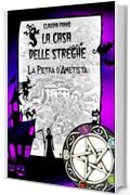 La Pietra d'Ametista: Serie: La Casa delle Streghe 4