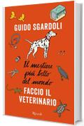 Il mestiere più bello del mondo. Faccio il veterinario