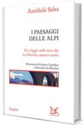 I paesaggi delle Alpi: Un viaggio nelle terre alte tra filosofia, natura e storia