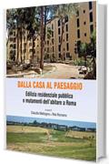 Dalla casa al paesaggio: Edilizia residenziale pubblica e mutamenti dell'abitare a Roma