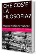 CHE COS'E' LA FILOSOFIA?: MEGLIO NON RISPONDERE