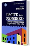 Uscite dal pensiero. Ludwig Wittgenstein e il problema della vita