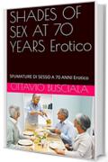 SHADES OF SEX AT 70 YEARS Erotico: SFUMATURE DI SESSO A 70 ANNI Erotico (1)