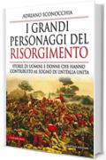 I grandi personaggi del Risorgimento