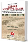 1915-1918. Notizie dal fronte: La Prima Guerra Mondiale nei comunicati ufficiali tra propaganda e censura