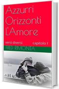 Azzurri Orizzonti L'Amore: versi diversi  capitolo I