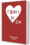 I Baci di ZA "Freccia"