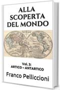 ALLA SCOPERTA DEL MONDO: Vol. 3: ARTICO - ANTARTICO