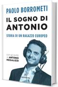 Il sogno di Antonio: Storia di un ragazzo europeo