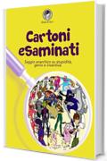 Cartoni Esaminati: Saggio anarchico su stupidità, genio e inventiva