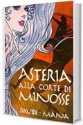 Asteria alla Corte di Minosse (Le Avventure di Asteria Vol. 1)