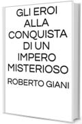 Gli eroi alla conquista di un impero misterioso