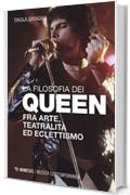 La filosofia dei Queen: Fra arte, teatralità ed eclettismo