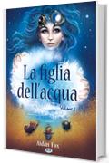 La Figlia dell'Acqua: Libro 1