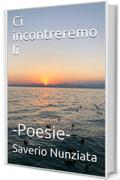 Ci incontreremo lì: -Poesie-