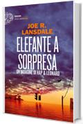 Elefante a sorpresa: Un'indagine di Hap & Leonard (Ciclo Hap & Leonard Vol. 14)