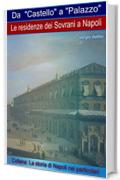 Da "Castello" a "Palazzo": Le residenze dei Sovrani a Napoli (La storia di Napoli nei particolari)