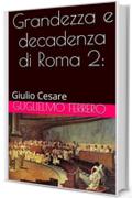 Grandezza e decadenza di Roma 2: Giulio Cesare