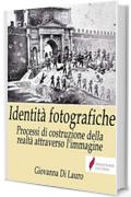 Identità fotografiche : Processi di costruzione della realtà attraverso l'immagine