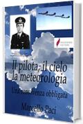 Il pilota, il cielo, la meteorologia: Una convivenza obbligata