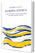 Europa Antica: Come ho imparato a non preoccuparmi e ad amare l'Unione Europea