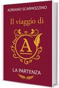 Il viaggio di A - Libro Primo - La partenza