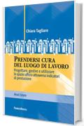 Prendersi cura del luogo di lavoro: Progettare, gestire e utilizzare lo spazio ufficio attraverso indicatori di prestazione