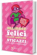 Mamme felici con il Metodo Sticazzi