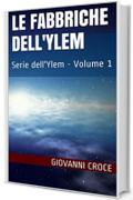 Le Fabbriche dell'Ylem: Serie dell'Ylem - Volume 1