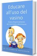 Educare all'uso del vasino: Guida all'apprendimento per maschietti e femminucce