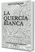 LA QUERCIA BIANCA: IL GUARDIANO DEL LABIRINTO  VOL I