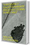 "FANTASMILY- GALATTICAMENTE MAGICI-LA STORIA DI MEE HAO" ("FANTASMILY" Vol. 3)