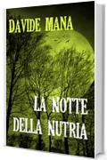 La Notte della Nutria: Un B-Movie (Gli Orrori della Valle Belbo Vol. 4)